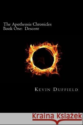 The Apotheosis Chronicles: Book One: Descent Kevin Duffield 9781480252431 Createspace Independent Publishing Platform