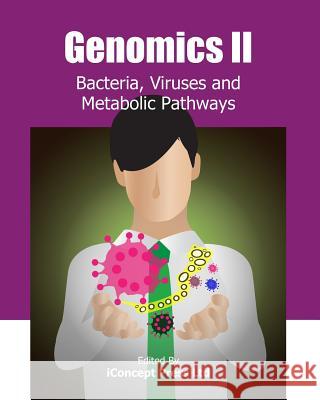 Genomics II: Bacteria, Viruses and Metabolic Pathways Iconcept Press 9781480254145 Createspace