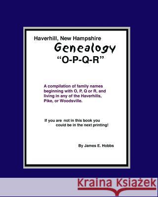 Haverhill, New Hampshire Genealogy O-P-Q-R James E. Hobbs 9781480254626 Createspace