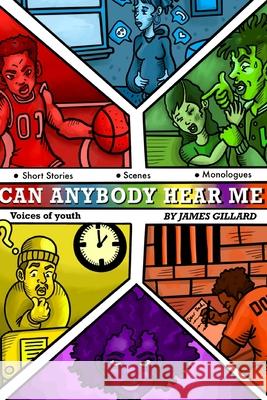 Can Anybody Hear Me?!! Voices of youth: A collection of short stories, skits and scenes Gillard, James Alfred 9781480255821