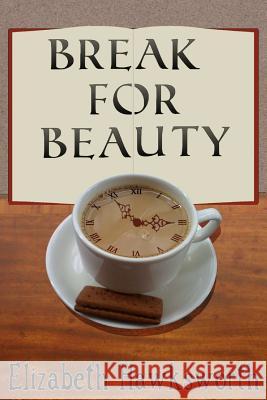 Break for Beauty Elizabeth Hawksworth 9781480256828