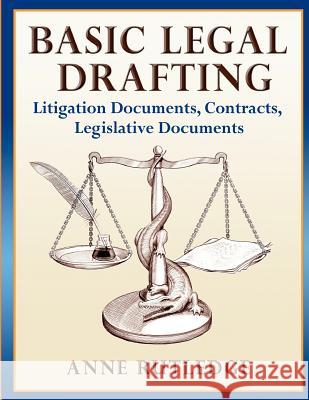 Basic Legal Drafting: Litigation Documents, Contracts, Legislative Documents Anne Rutledge 9781480257146 Createspace