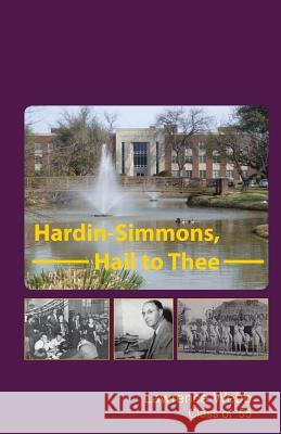 Hardin-Simmons, Hail to Thee Lawrence Webb 9781480257764