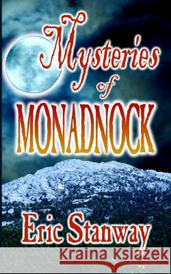 Mysteries of Monadnock Eric Stanway 9781480261884 Createspace