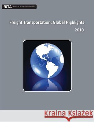 Freight Transportation: Global Highlights U. S. Department of Transportation 9781480264113