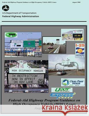 Federal-Aid Highway Program Guidance on High Occupancy Vehicle (HOV) Lanes Administration, Federal Highway 9781480264335 Createspace