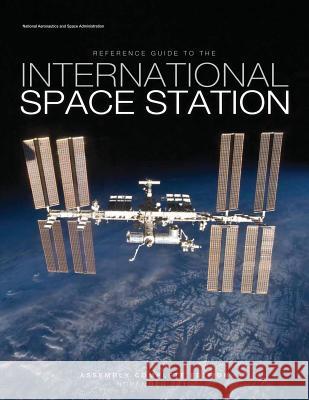 Reference Guide to the International Space Station: Assembly Complete Edition Gary H. Kitmacher 9781480265349