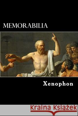 Memorabilia: The Memorable Thoughts of Socrates Xenophon                                 Alex Struik Edward Bysshe 9781480265967 Createspace