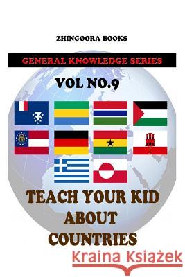 Teach Your Kids About Countries [Vol9] Books, Zhingoora 9781480268234 Createspace