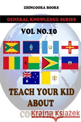 Teach Your Kids About Countries [Vol 10] Books, Zhingoora 9781480268241 Createspace