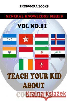 Teach Your Kids About Countries [Vol 11] Books, Zhingoora 9781480268258 Createspace