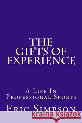 The Gifts of Experience: A Life in Professional Sports Eric Simpson 9781480268937