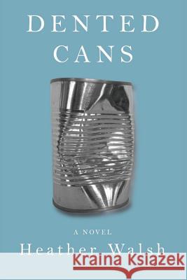 Dented Cans Heather Walsh 9781480268975