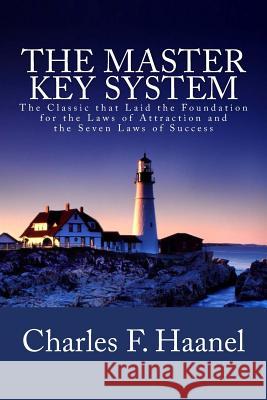 The Master Key System: The Classic that Laid the Foundation for the Laws of Attraction and the Seven Laws of Success Haanel, Charles F. 9781480269002