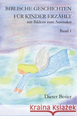 Biblische Geschichten für Kinder erzählt, Band 1: mit Bildern zum Ausmalen Besier, Kristina 9781480269293 Createspace Independent Publishing Platform