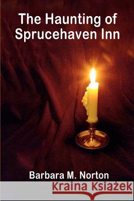 The Haunting of Sprucehaven Inn: A Paranormal Club Mystery Barbara M. Norton 9781480271685