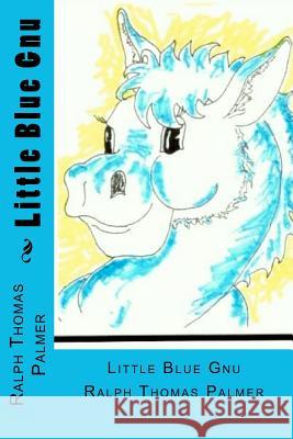 Little Blue Gnu Ralph Thomas Palmer 9781480272552 Createspace