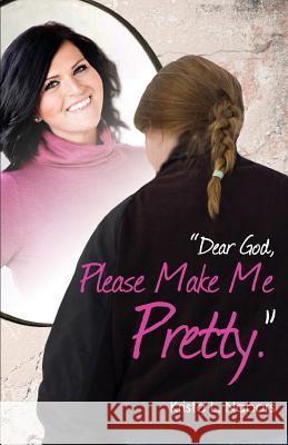 Dear God, Please Make Me Pretty Krista L. Nabors 9781480274464