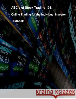 ABC's of Stock Trading 101: Online Trading for the Individual Investor Kiessling, Robert David 9781480274471 Createspace