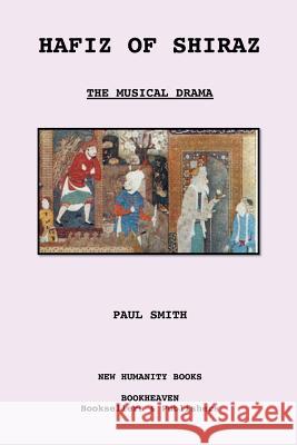 Hafiz of Shiraz: The Musical Drama Paul Smith 9781480274945 Createspace