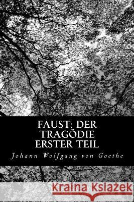 Faust: Der Tragödie erster Teil Goethe, Johann Wolfgang Von 9781480274990 Createspace