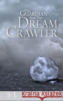 The Guardian and the Dream Crawler S.L. Lewis 9781480275522 CreateSpace