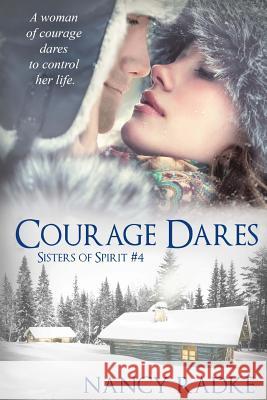 Courage Dares (#4 Sisters of Spirit) Nancy L. Radke 9781480276093