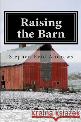 Raising the Barn Stephen Reid Andrews 9781480276338