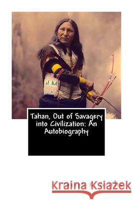 Tahan, Out of Savagery into Civilization: An Autobiography Griffis, Joseph K. 9781480276512 Createspace