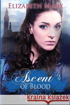 Ascent of Blood: The Red Veil Series, Book 1 Elizabeth Marx 9781480277182 Createspace