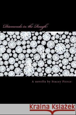 Diamonds in the Rough Stacey Pierce 9781480277267 Createspace