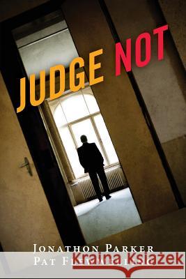 Judge Not Jonathon Parker Pat Flewwelling 9781480277526 Createspace