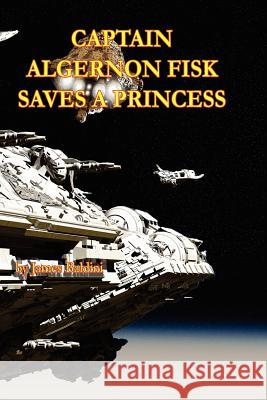 Captain Algernon Fisk Saves a Princess James Baldini 9781480277779 Createspace