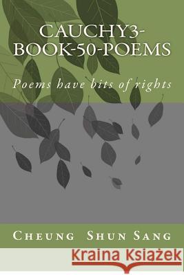 Cauchy3-Book-50-poems: Poems have bits of rights Sang, Cheung Shun 9781480278295 Createspace