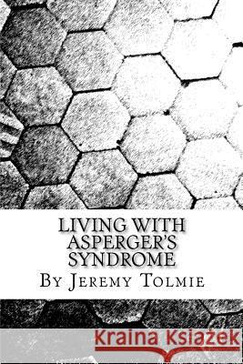 Living with Aspergers Syndrome MR Jeremy Jr. Tolmie 9781480279483