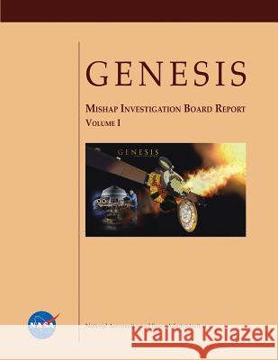 GENESIS Mishap Investigation Board Report (Volume I) Administration, National Aeronautics and 9781480279797 Createspace