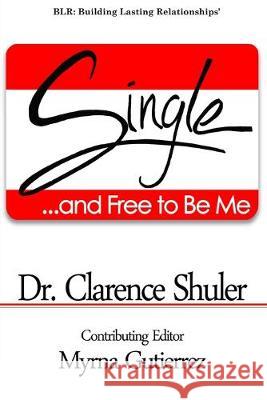 Single and Free To Be Me Myrna Gutierrez Clarence Shuler 9781480280038 Createspace Independent Publishing Platform