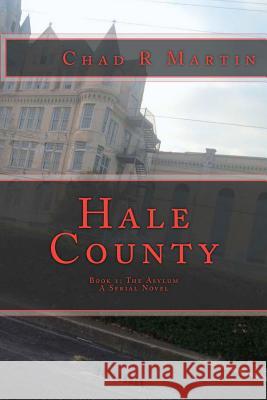 Hale County: Book 1 The Asylum Martin, Chad R. 9781480283091