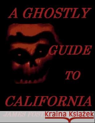 A Ghostly Guide To California Robinson, James Foster 9781480283589