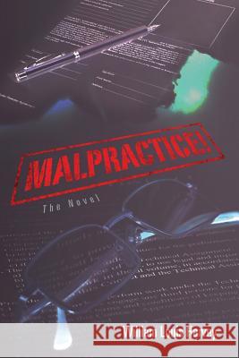 Malpractice!: The Novel William Louis Harvey 9781480284586