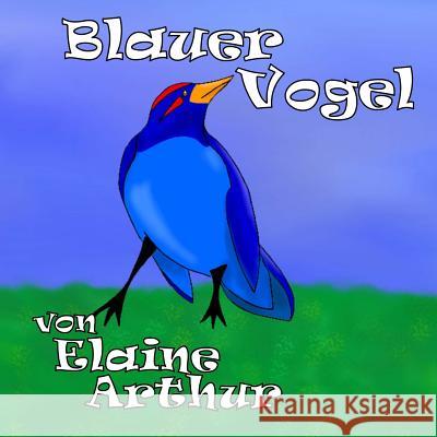 Blauer Vogel Elaine Arthur Elaine Arthur E. Bansbach 9781480287921 Createspace