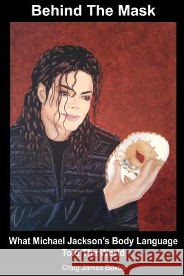 Behind The Mask: What Michael Jackson's Body Language Told The World Baxter, Craig James 9781480289208