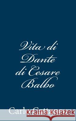 Vita di Dante di Cesare Balbo Cattaneo, Carlo 9781480289420