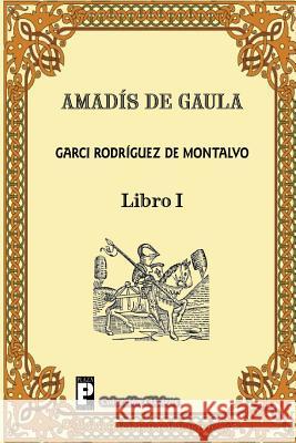 Amadis de Gaula (Libro 1) Garci Rodrigue 9781480290105 Createspace