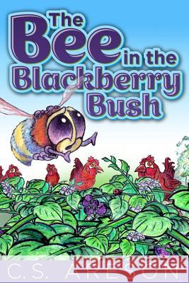 The Bee in the Blackberry Bush C. S. Areson 9781480290419 Createspace