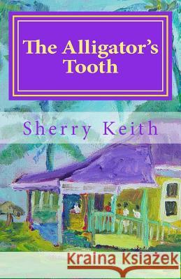 The Alligator's Tooth: Stories from Jamaica Sherry Keith 9781480290754 Createspace