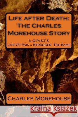 Life after Death: The Charles Morehouse Story Morehouse, Charles J. 9781480291577