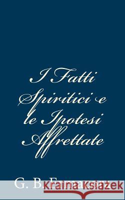 I Fatti Spiritici e le Ipotesi Affrettate G. B. Ermacora 9781480291621 Createspace