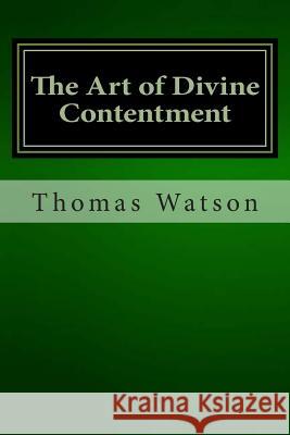 The Art of Divine Contentment Thomas Watson 9781480295131 Createspace