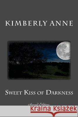 Sweet Kiss of Darkness: Second Edition Kimberly Anne Kimberly Anne 9781480296305 Createspace